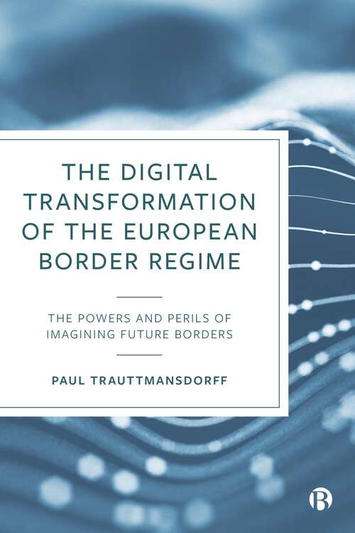 Book cover of The Digital Transformation of the European Border Regime: The Powers and Perils of Imagining Future Borders (First Edition)