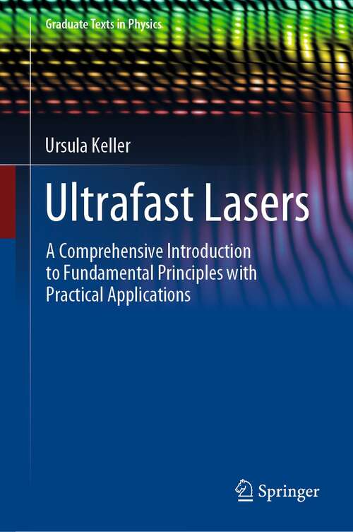 Book cover of Ultrafast Lasers: A Comprehensive Introduction to Fundamental Principles with Practical Applications (1st ed. 2021) (Graduate Texts in Physics)