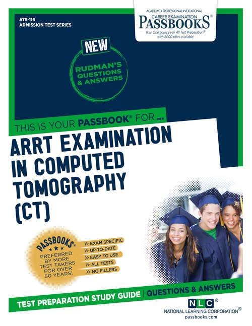 Book cover of ARRT EXAMINATION IN COMPUTED TOMOGRAPHY (CT): Passbooks Study Guide (Admission Test Series: Ats-116)
