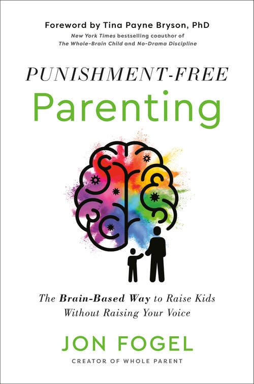 Book cover of Punishment-Free Parenting: The Brain-Based Way to Raise Kids Without Raising Your Voice