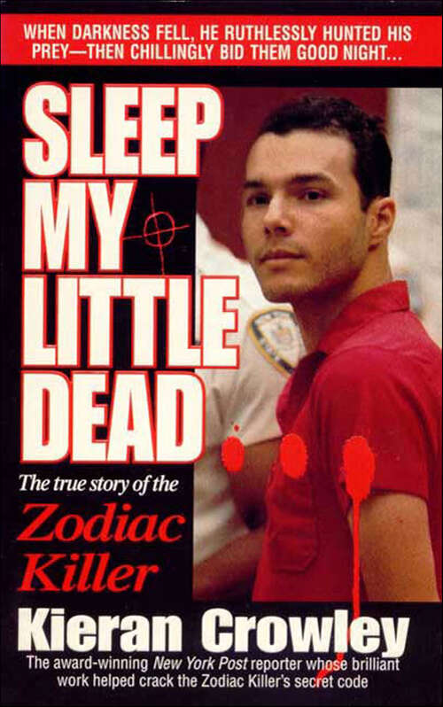 Book cover of Sleep My Little Dead: The True Story of the Zodiac Killer (St. Martin's True Crime Library)
