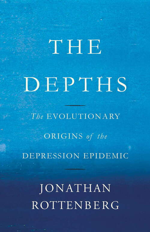 Book cover of The Depths: The Evolutionary Origins of the Depression Epidemic