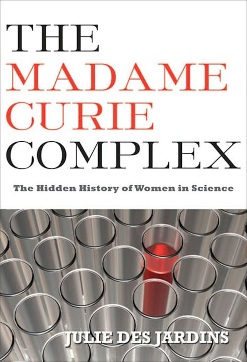Book cover of The Madame Curie Complex: The Hidden History of Women in Science (Women Writing Science Ser.)