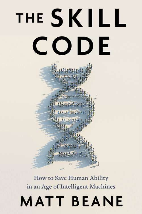 Book cover of The Skill Code: How to Save Human Ability in an Age of Intelligent Machines