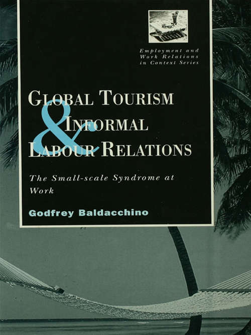 Book cover of Global Tourism and Informal Labour Relations: The Small Scale Syndrome at Work (Routledge Studies in Employment and Work Relations in Context)