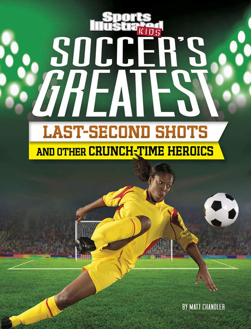 Book cover of Soccer's Greatest Last-Second Shots and Other Crunch-Time Heroics (Sports Illustrated Kids Crunch Time)