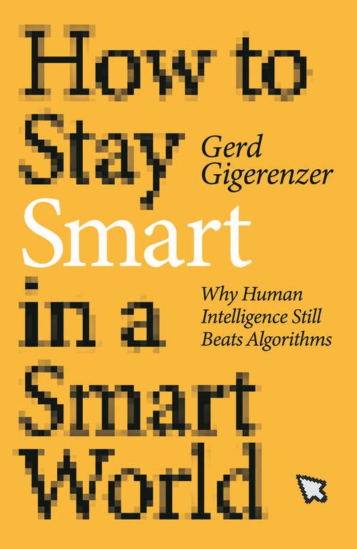 Book cover of How to Stay Smart in a Smart World: Why Human Intelligence Still Beats Algorithms