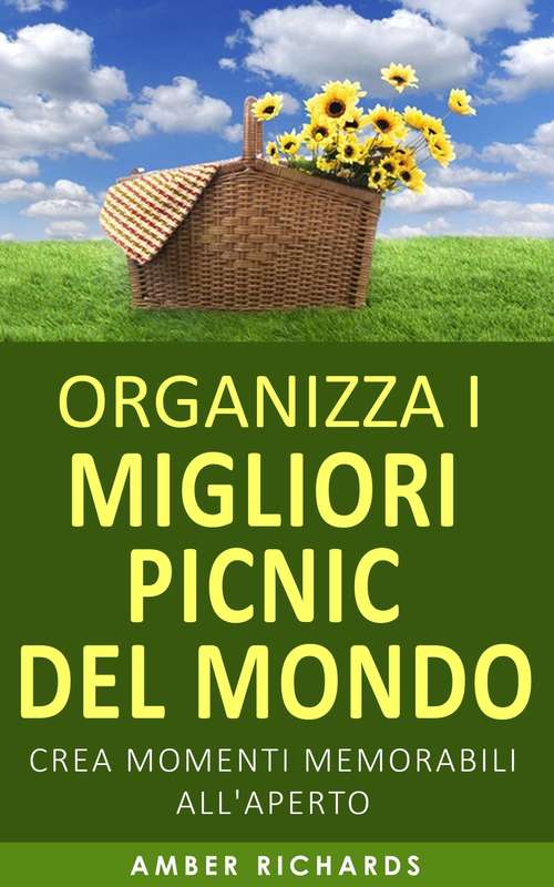 Book cover of Organizza i migliori picnic del mondo