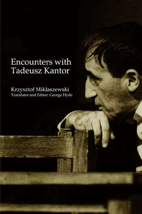 Book cover of Encounters with Tadeusz Kantor (Routledge Harwood Polish And East European Theatre Archive Ser.)