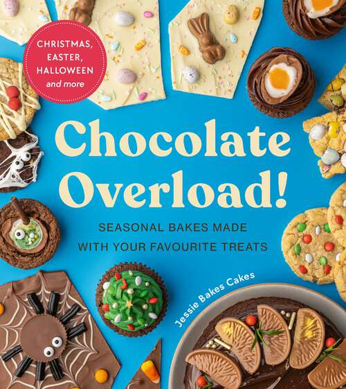 Book cover of Chocolate Overload!: Seasonal bakes made with your favourite treats