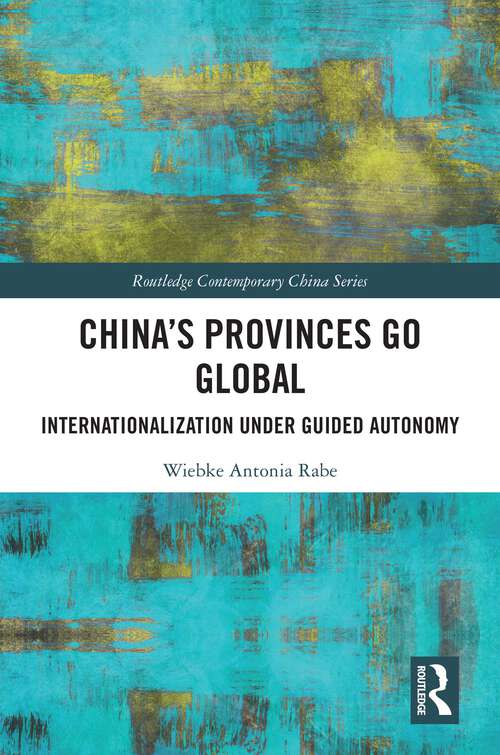 Book cover of China’s Provinces Go Global: Internationalization Under Guided Autonomy (Routledge Contemporary China Series)