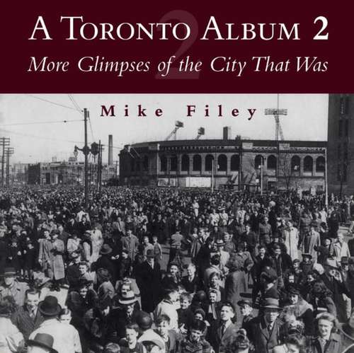 Book cover of A Toronto Album 2: More Glimpses of the City That Was