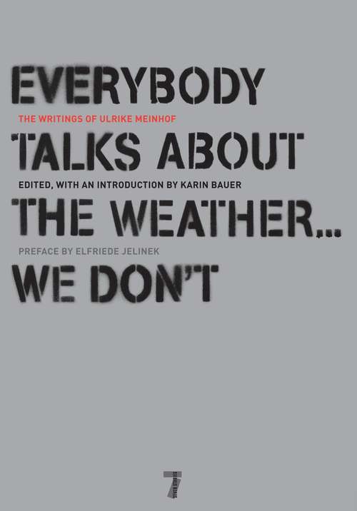 Book cover of Everybody Talks About the Weather . . . We Don't: The Writings of Ulrike Meinhof