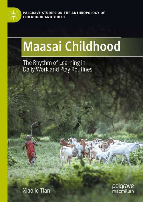 Book cover of Maasai Childhood: The Rhythm of Learning in Daily Work and Play Routines (Palgrave Studies on the Anthropology of Childhood and Youth)