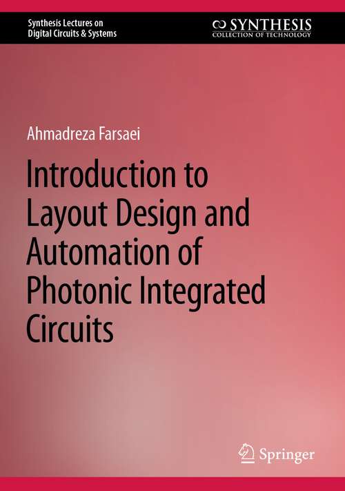 Book cover of Introduction to Layout Design and Automation of Photonic Integrated Circuits (1st ed. 2023) (Synthesis Lectures on Digital Circuits & Systems)