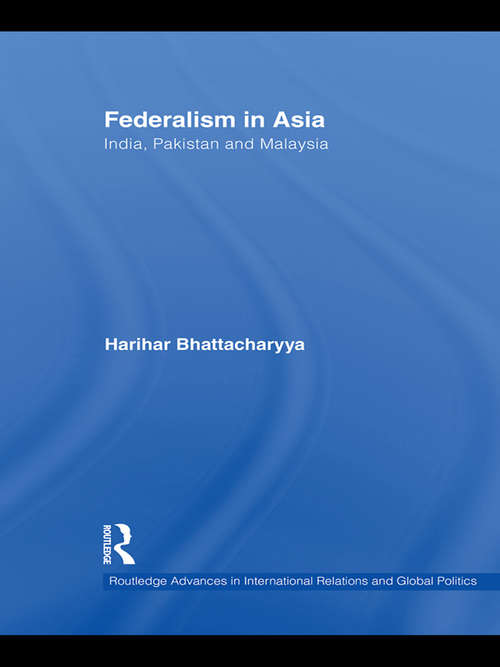 Book cover of Federalism in Asia: India, Pakistan and Malaysia (Routledge Advances in International Relations and Global Politics)