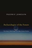 Book cover of Archaeologies of the Future: The Desire Called Utopia and Other Science Fictions