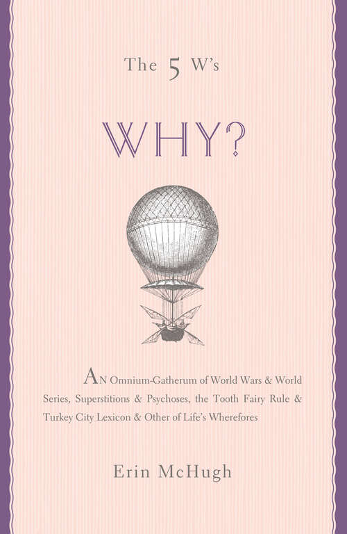 Book cover of The 5 W's: An Omnium-Gatherum of World Wars & World Series, Superstitions & Psychoses, the Tooth Fairy Rule & Turkey City Lexicon & Other of Life's Wherefores (The 5 W's Series)