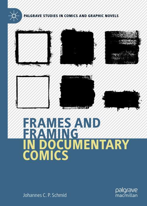 Book cover of Frames and Framing in Documentary Comics (1st ed. 2021) (Palgrave Studies in Comics and Graphic Novels)