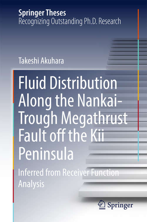 Book cover of Fluid Distribution Along the Nankai-Trough Megathrust Fault off the Kii Peninsula: Inferred From Receiver Function Analysis (1st ed. 2018) (Springer Theses)
