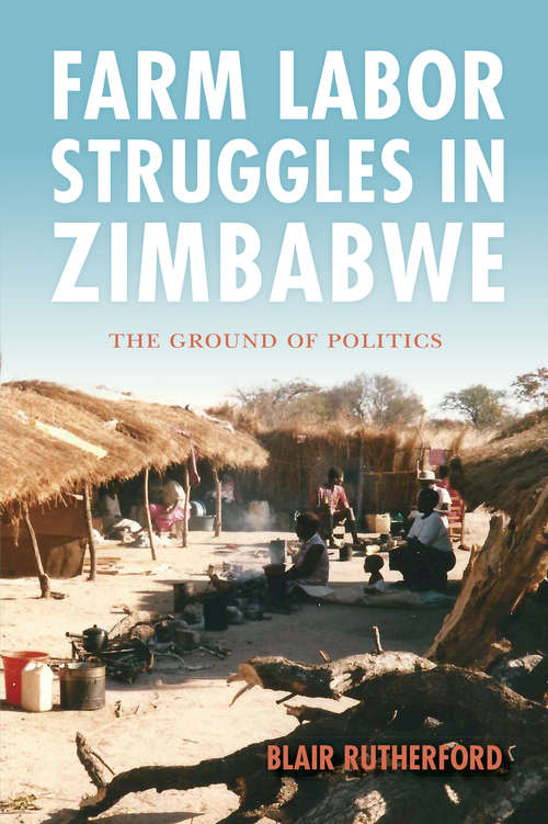 Book cover of Farm Labor Struggles in Zimbabwe: The Ground of Politics
