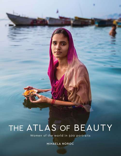 Book cover of The Atlas of Beauty: Women of the World in 500 Portraits