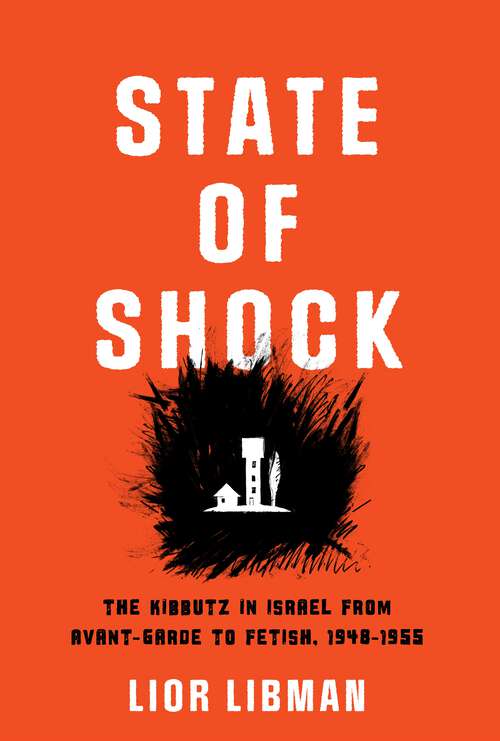 Book cover of State of Shock: The Kibbutz in Israel from Avant-Garde to Fetish, 1948-1955 (Jewish Culture and Contexts)