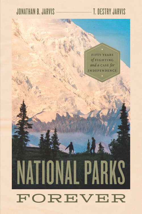Book cover of National Parks Forever: Fifty Years of Fighting and a Case for Independence