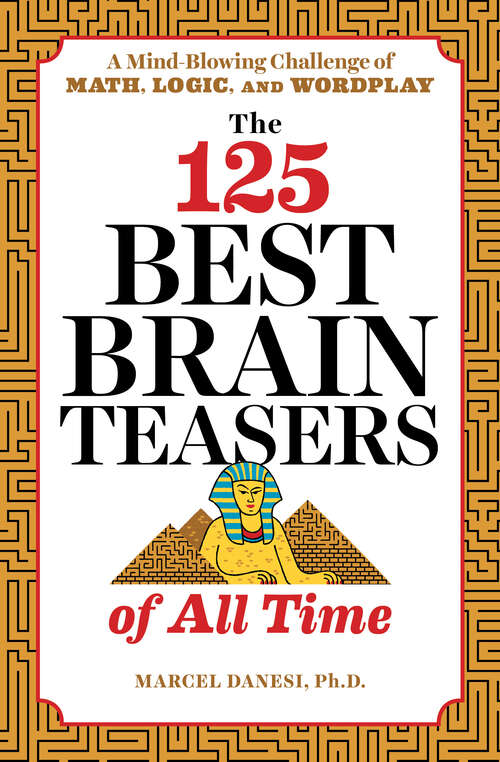 Book cover of The 125 Best Brain Teasers of All Time: A Mind-Blowing Challenge of Math, Logic, and Wordplay