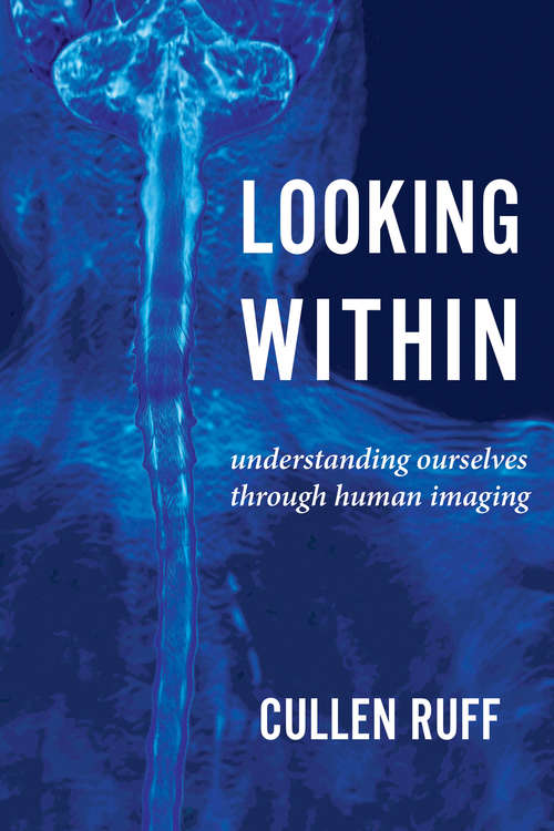 Book cover of Looking Within: Understanding Ourselves through Human Imaging