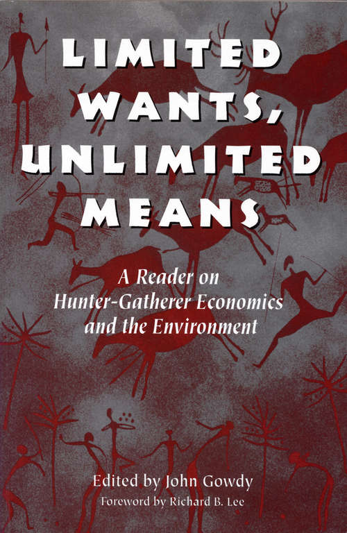 Book cover of Limited Wants, Unlimited Means: A Reader On Hunter-Gatherer Economics And The Environment