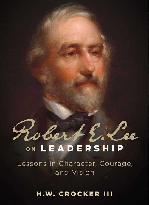 Book cover of Robert E. Lee on Leadership: Lessons in Character, Courage, and Vision