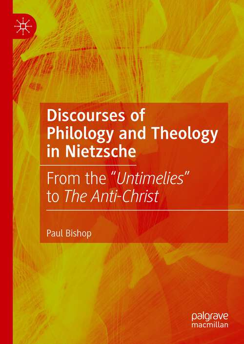 Book cover of Discourses of Philology and Theology in Nietzsche: From the “Untimelies” to The Anti-Christ (1st ed. 2023)