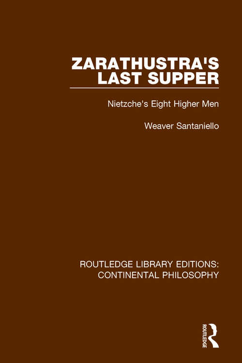 Book cover of Zarathustra's Last Supper: Nietzche's Eight Higher Men (Routledge Library Editions: Continental Philosophy #11)