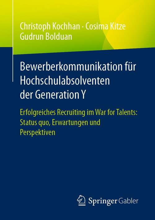 Book cover of Bewerberkommunikation für Hochschulabsolventen der Generation Y: Erfolgreiches Recruiting im War for Talents: Status quo, Erwartungen und Perspektiven (1. Aufl. 2021)