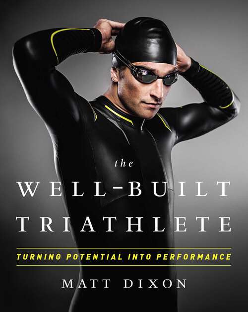 Book cover of The Well-Built Triathlete: Turning Potential into Performance