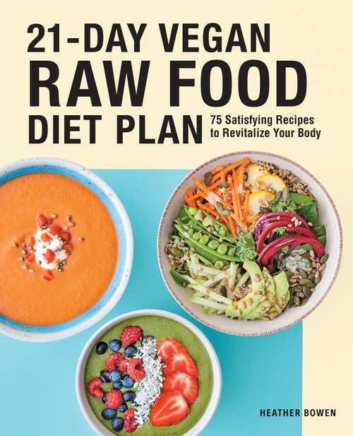 Book cover of 21-Day Vegan Raw Food Diet Plan: 75 Satisfying Recipes to Revitalize Your Body