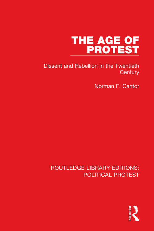 Book cover of The Age of Protest: Dissent and Rebellion in the Twentieth Century (Routledge Library Editions: Political Protest #1)