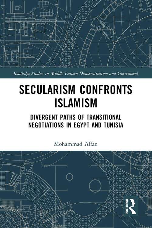Book cover of Secularism Confronts Islamism: Divergent Paths of Transitional Negotiations in Egypt and Tunisia (Routledge Studies in Middle Eastern Democratization and Government)