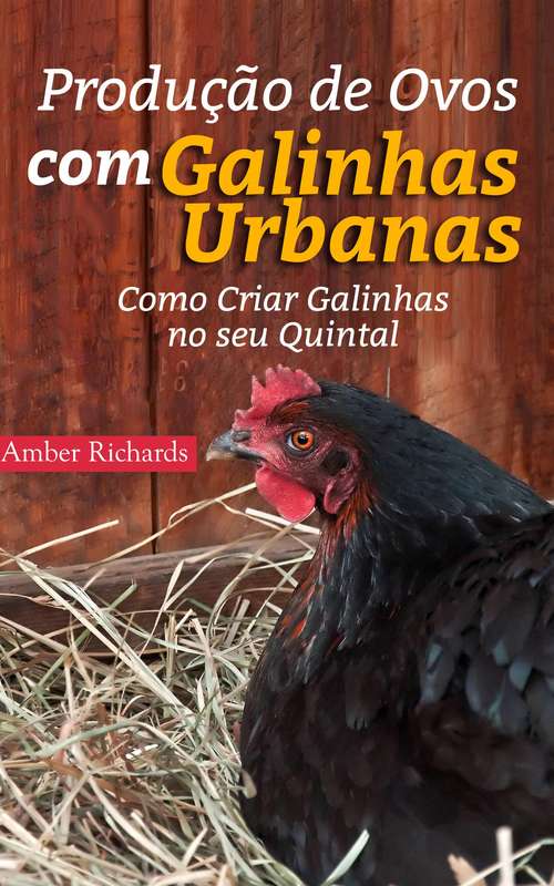 Book cover of Produção de Ovos com Galinhas Urbanas.  Como Criar Galinhas no seu Quintal