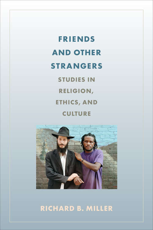 Book cover of Friends and Other Strangers: Studies in Religion, Ethics, and Culture