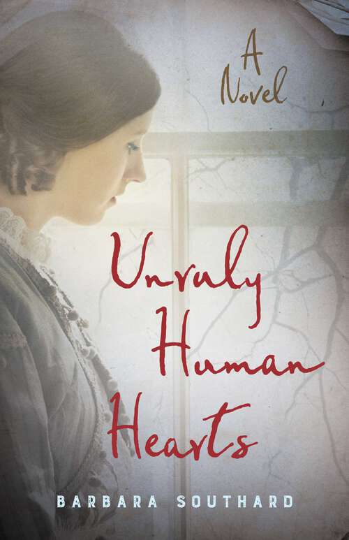 Book cover of Unruly Human Hearts: A Novel