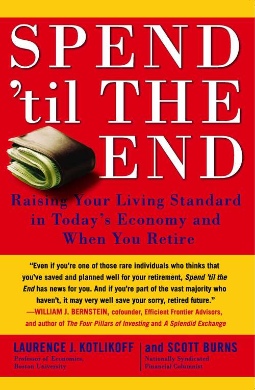 Book cover of Spend 'Til the End: The Revolutionary Guide to Raising Your Living Standard--Today and When You Retire