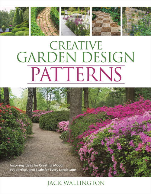 Book cover of Creative Garden Design: Inspiring Ideas for Creating Mood, Proportion, and Scale for Every Landscape