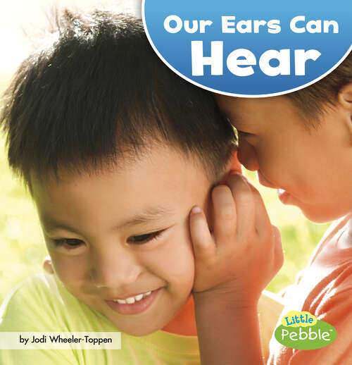 Book cover of Our Ears Can Hear (Our Amazing Senses Ser.)