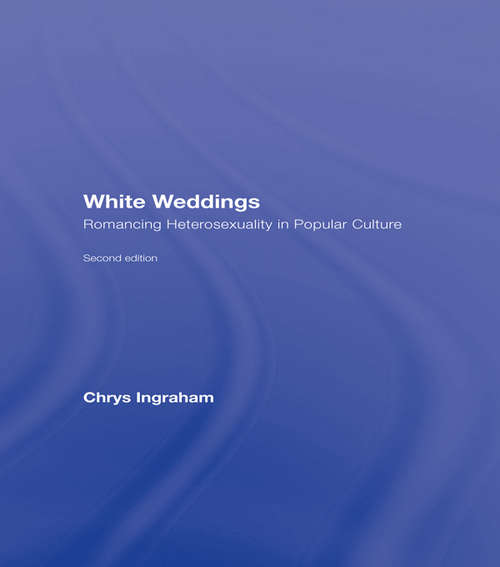 Book cover of White Weddings: Romancing Heterosexuality in Popular Culture (2)