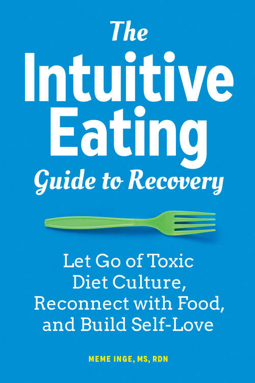 Book cover of The Intuitive Eating Guide to Recovery: Let Go of Toxic Diet Culture, Reconnect with Food, and Build Self-Love