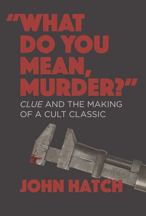 Book cover of What Do you Mean, Murder?: Clue And The Making Of A Cult Classic