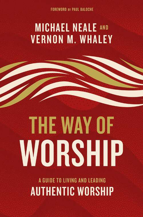 Book cover of The Way of Worship: A Guide to Living and Leading Authentic Worship