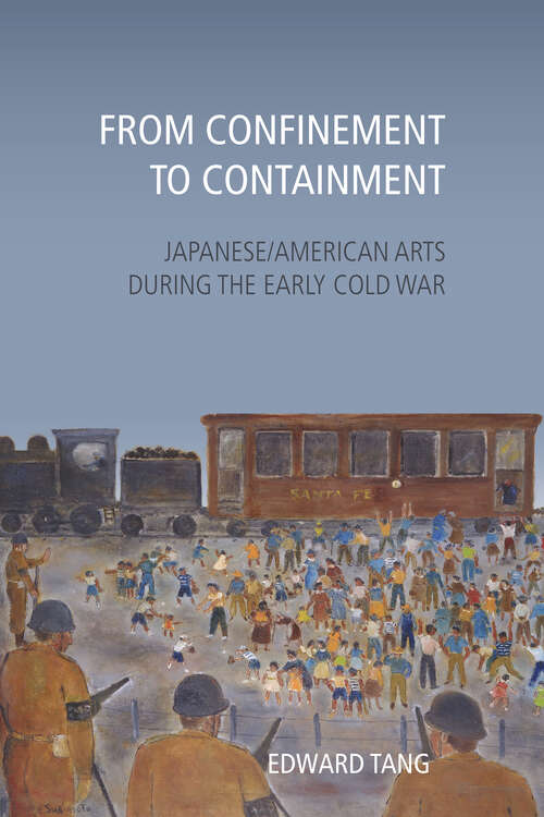 Book cover of From Confinement to Containment: Japanese/American Arts during the Early Cold War (Asian American History & Cultu)